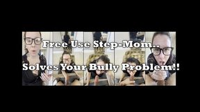 Your Step-MOM Solves Your Bully Problem
