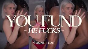 You Fund, He Fucks (Gooner Whiteboi Edit)