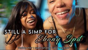 Still a Simp for Ebony Spit ft @EvilBlackBitch1