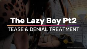 The Lazy Boy Pt2 -  Tease & Denial Treatment