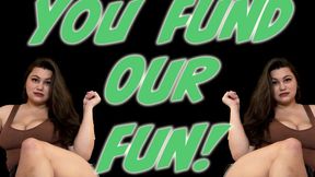 You Fund OUR Fun! - 4K