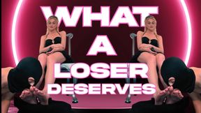 WHAT A LOSER DESERVES