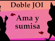 JOI doble, ama y sumisa follan contigo.