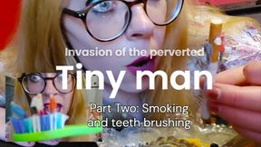 Invasion of the Perverted TINY MEN: Part Two, smoking and tooth brushing