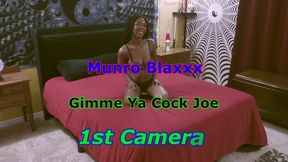 Munro Blaxxx - Gimme Ya Cock Joe 1st Camera