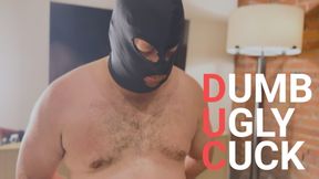 Dumb Ugly Cuck