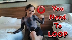 You Need To Loop