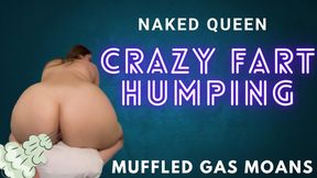 Crazy Fart Humping Naked Queen Muffled Gas Moans