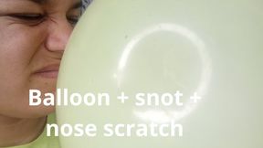 Balloon + snot + nose scratch