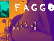 Jerk off as I turn you into a Faggot DREAM OF SUCKING A BIG COCK
