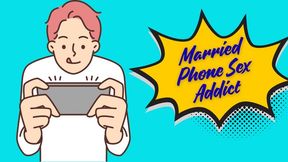 ** Married And Addicted To Phone Sex **