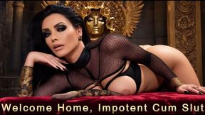 Welcome Home, Impotent Cum Slut