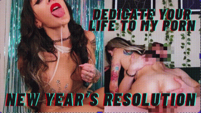 New Year's Resolution: Dedicate your Life to my Porn