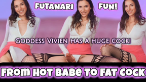 From Hot Babe to Fat Cock Futanari Fun Goddess Vivien has a Huge Cock When I Snap My Fingers a Big Cock Appears! I tease you and get you so turned on and hard for My massive cock! You had no idea your girlfriend was hiding a big secret! You don't even car