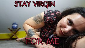 STAY VIRGIN FOR ME