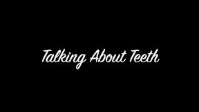 Talking About Teeth