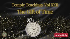 Temple Teachings Vol XXII: The Gift of Time Audio Only