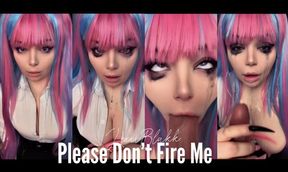 Please Dont Fire Me