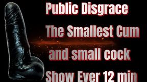 Public Disgrace The Smallest Cum and small cock Show Ever 12 min