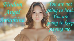 You are not going to heal. You are going to keep paying me.