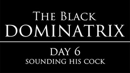 The Black Dominatrix Day 6 - intense urethral cock sounding with a high speed vibrator