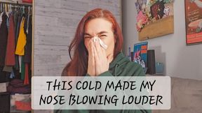 This Cold made my Nose Blowing Louder