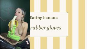 eating banana in rubber glove