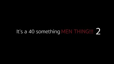 Its a 40-something men thing 2 (full movie)