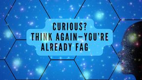 Curious? Think Again-you’re Already Fag