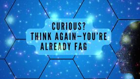 Curious? Think Again-you’re Already Fag