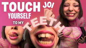 TOUCH YOURSELF TO MY TEETH WORSHIP JOI