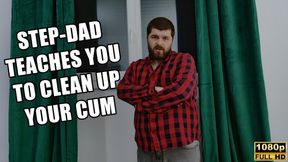 Step-Dad Teaches You To Clean Up Your Cum - Full HD 1080p - KingMarti