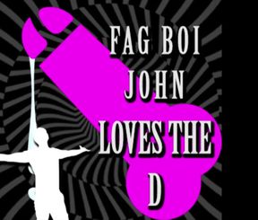 Be a Fag Like Fagboi John