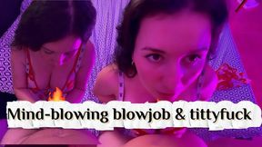 Mind-blowing blowjob & tittyfuck