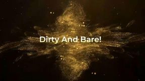 Dirty and Bare!