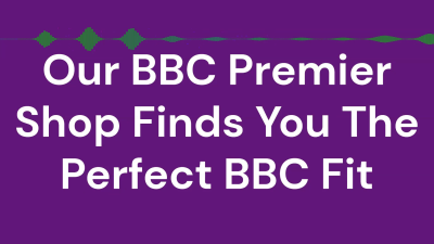 Our BBC Premier Shop Finds You The Perfect BBC Fit