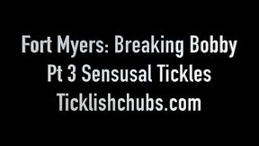 Fort Myers: Breaking Bobby Pt3 Sensual Tickles