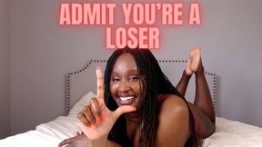 Admit you're A loser