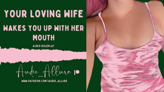 Audio Roleplay - Your Loving Wife Wakes You Up With Her Mouth
