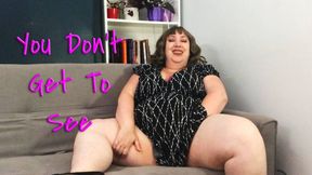 You Don't Get To See - Nimue Allen bbw domme masturbation tease and denial orgasm wmv