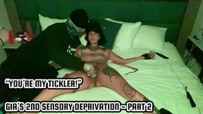 “YOU’RE MY TICKLER!”: GIA’S 2ND SENSORY DEPRIVATION - PART 2