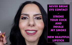 Never Break Eye Contact Stroke Your Cock and Inhale My Smoke New Beautiful Lipstick