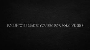 Polish Wife Makes you beg for Forgiveness