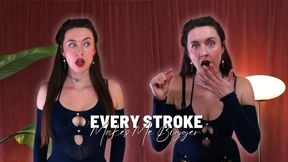 Every Stroke Makes Me Bigger