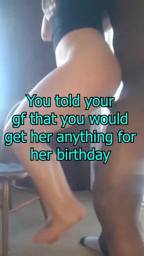 You told your gf that you would get her anything for her birthday