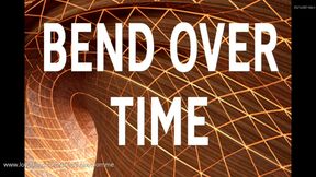 BEND OVER TIME