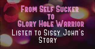 AUDIO ONLY - From self sucker to glory hole warrior