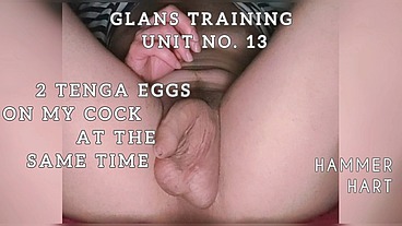 Glans Training Unit No.13 - 2 Tenga Eggs On My Cock At The Same Time
