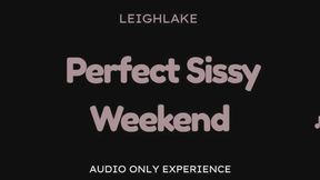 Perfect Sissy Weekend - 22 Min Audio Only experience with LeighLake