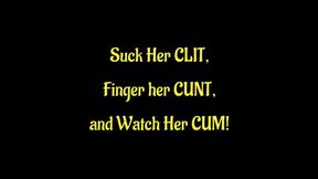 Suck Her Clit Finger Her Pussy and Watch Her Cum (WMV format)